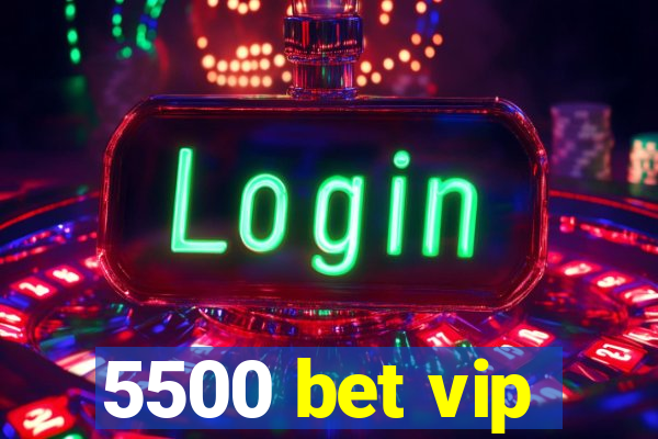 5500 bet vip